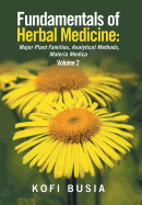 Fundamentals of Herbal Medicine: Major Plant Families, Analytical Methods, Materia Medica Volume 2