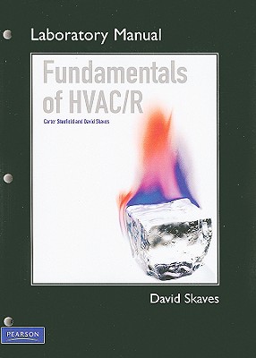 Fundamentals of HVAC/R Laboratory Manual - Stanfield, Carter, and Skaves, David