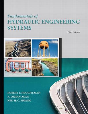 Fundamentals of Hydraulic Engineering Systems - Houghtalen, Robert, and Akan, A. Osman, and Hwang, Ned