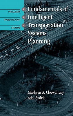 Fundamentals of Intelligent Transportation Systems Planning - Chowdhury, Mashrur, and Sadek, Adel W.