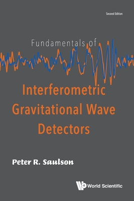 Fundamentals of Interferometric Gravitational Wave Detectors (Second Edition) - Saulson, Peter R