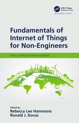 Fundamentals of Internet of Things for Non-Engineers - Hammons, Rebecca Lee (Editor), and Kovac, Ronald J. (Editor)