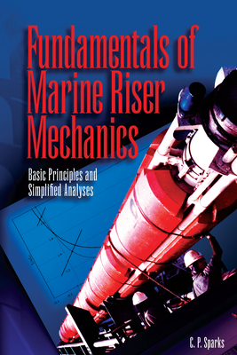 Fundamentals of Marine Riser Mechanics: Basic Principles and Simplified Analysis - Sparks, Charles