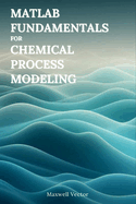 Fundamentals of MATLAB for Chemical Process Modeling