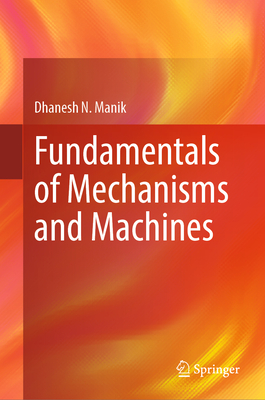 Fundamentals of Mechanisms and Machines - Manik, Dhanesh N.