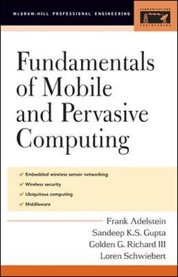 Fundamentals of Mobile and Pervasive Computing - Richard, Golden G, III, and Adelstein, Frank, and Gupta, Sandeep KS
