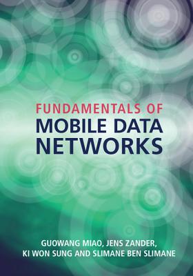 Fundamentals of Mobile Data Networks - Miao, Guowang, and Zander, Jens, and Sung, Ki Won