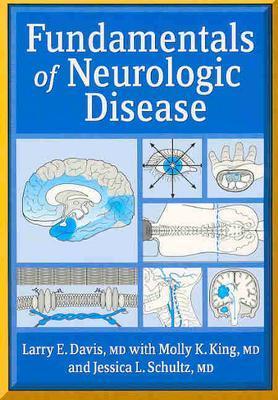 Fundamentals of Neurologic Disease - Davis, Larry E, Dr., M.D., and King, Molly K, M.D., and Schultz, Jessica L, M.D.