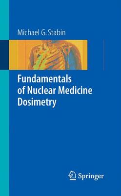 Fundamentals of Nuclear Medicine Dosimetry - Stabin, Michael G