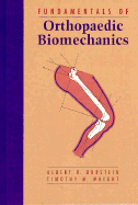 Fundamentals of Orthopaedic Biomechanics - Burstein, Albert H, and Wright, Timothy M, PhD