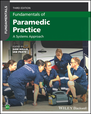 Fundamentals of Paramedic Practice: A Systems Approach - Willis, Sam (Editor), and Peate, Ian (Editor)