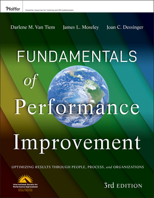 Fundamentals of Performance Improvement - Van Tiem, Darlene, and Moseley, James L, and Dessinger, Joan C