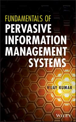 Fundamentals of Pervasive Information Management Systems - Kumar, Vijay