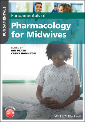Fundamentals of Pharmacology for Midwives - Peate, Ian (Editor), and Hamilton, Cathy (Editor)
