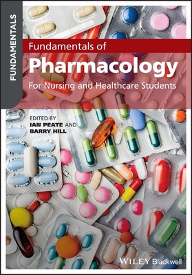 Fundamentals of Pharmacology: For Nursing and Healthcare Students - Peate, Ian (Editor), and Hill, Barry (Editor)