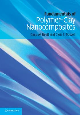 Fundamentals of Polymer-Clay Nanocomposites - Beall, Gary W., and Powell, Clois E.