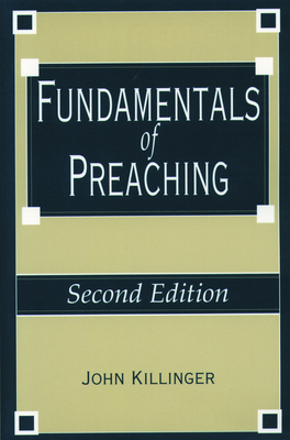 Fundamentals of Preaching - Killinger, John