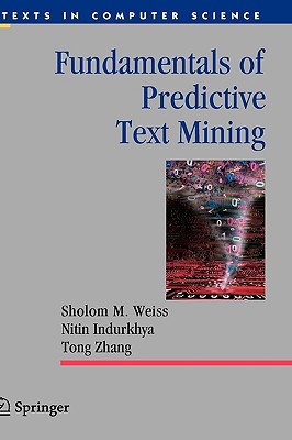 Fundamentals of Predictive Text Mining - Weiss, Sholom M, and Indurkhya, Nitin, and Zhang, Tong