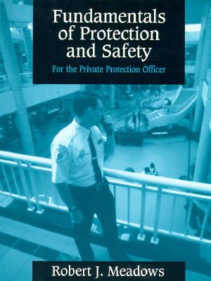 Fundamentals of Protection and Safety for the Private Protection Officer - Meadows, Robert J