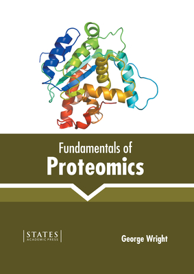 Fundamentals of Proteomics - Wright, George (Editor)