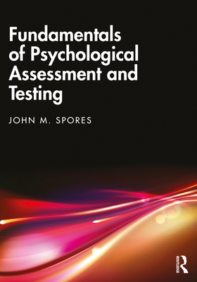 Fundamentals of Psychological Assessment and Testing - Spores, John M