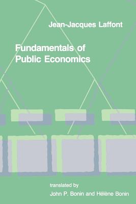 Fundamentals of Public Economics - Laffont, Jean-Jacques, and Bonin, John P (Translated by), and Bonin, Helene (Translated by)