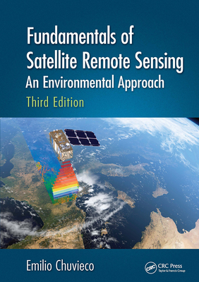 Fundamentals of Satellite Remote Sensing: An Environmental Approach, Third Edition - Chuvieco, Emilio