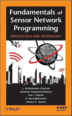 Fundamentals of Sensor Network Programming: Applications and Technology - Iyengar, S Sitharama, and Parameshwaran, Nandan, and Phoha, Vir V