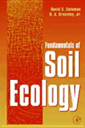 Fundamentals of Soil Ecology - Hendrix, Paul F, and Coleman, David C, Prof., and Crossley, D A, Jr.