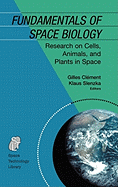 Fundamentals of Space Biology: Research on Cells, Animals, and Plants in Space