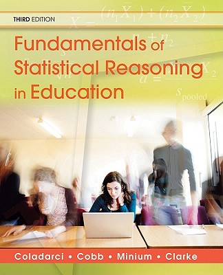 Fundamentals of Statistical Reasoning in Education - Coladarci, Theodore, and Cobb, Casey D, Dr., and Minium, Edward W