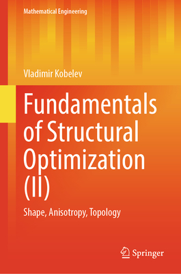 Fundamentals of Structural Optimization (II): Shape, Anisotropy, Topology - Kobelev, Vladimir