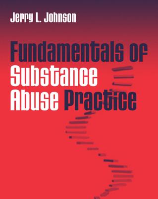 Fundamentals of Substance Abuse Practice - Johnson, Jerry, Professor