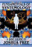 Fundamentals of Systemology (Workbook Edition): A New Thought on Life, Universes and Everything for the 21st Century