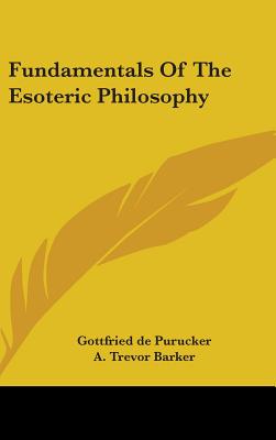 Fundamentals of the Esoteric Philosophy - de Purucker, Gottfried, and Barker, A Trevor (Editor)