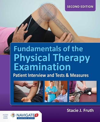 Fundamentals of the Physical Therapy Examination: Patient Interview and Tests & Measures: Patient Interview and Tests & Measures - Fruth, Stacie J
