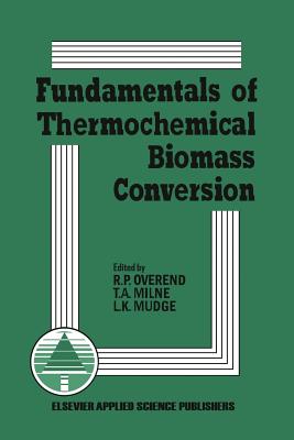 Fundamentals of Thermochemical Biomass Conversion - Overend, R P (Editor), and Milne, T (Editor), and Mudge, L (Editor)