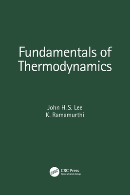 Fundamentals of Thermodynamics - Lee, John H S, and Ramamurthi, K