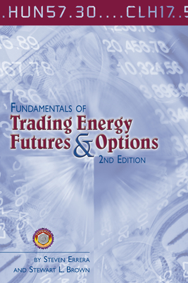 Fundamentals of Trading Energy Futures & Options - Errera, Steven, and Brown, Stewart