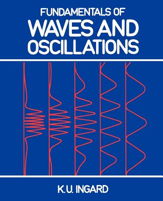 Fundamentals of Waves and Oscillations - Ingard, K U