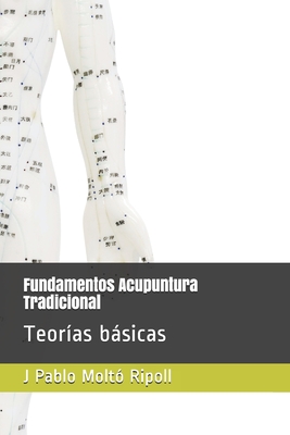 Fundamentos Acupuntura Tradicional: Teor?as bsicas - Ripoll, Juan Pablo Molto