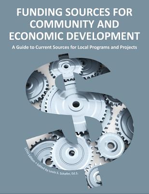 Funding Sources for Community and Economic Development 2013 - Schafer, Ed S Louis S (Editor)
