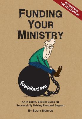 Funding Your Ministry: An In-Depth, Biblical Guide for Successfully Raising Personal Support - Morton, Scott