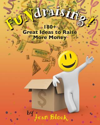 FUNdraising!: 180+ Great Ideas to Raise More Money - Block, Jean