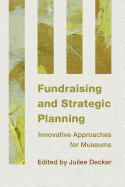 Fundraising and Strategic Planning: Innovative Approaches for Museums