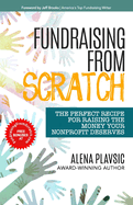Fundraising From Scratch: The Perfect Recipe for Raising the Money Your Nonprofit Deserves