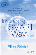 Fundraising the Smart Way, + Website: Predictable, Consistent Income Growth for Your Charity