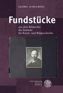 Fundstucke: Aus Dem Bildarchiv Des Instituts Fur Kunst- Und Bildgeschichte Der Humboldt-Universitat Zu Berlin