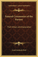 Funeral Ceremonies of the Parsees: Their Origin and Explanation