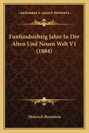 Funfundsiebzig Jahre in Der Alten Und Neuen Welt V1 (1884)